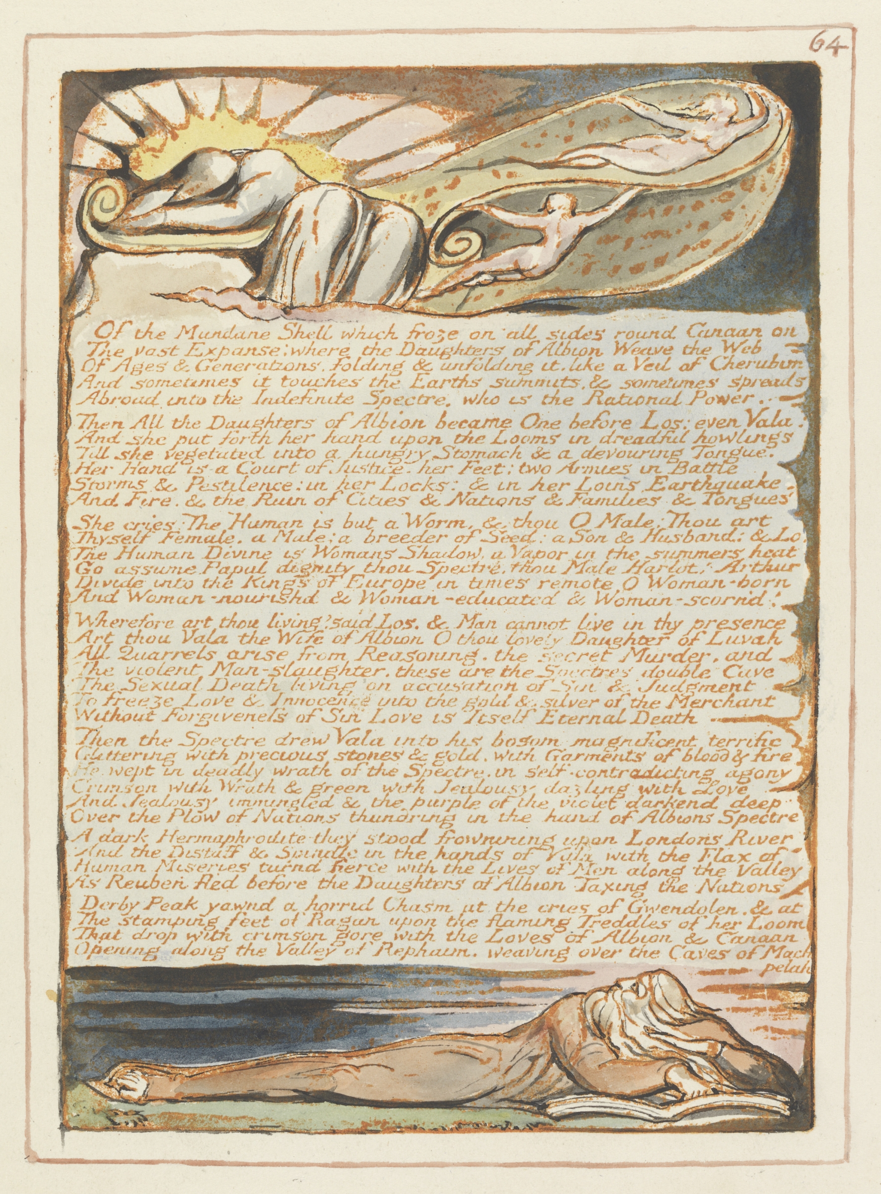 William Blake
Jerusalem, Plate 64, &amp;ldquo;Of the Mundane Shell...&amp;rdquo;, 1804&amp;nbsp;&amp;ndash;&amp;nbsp;1820
relief etching printed in orange with pen and black ink and watercolor on moderately thick, smooth, cream wove paper
Sheet: 13 1/2 x 10 3/8 inches (34.3 x 26.4 cm)&amp;nbsp;
Plate: 8 x 5 3/4 inches (20.3 x 14.6 cm)
Yale Center for British Art, Paul Mellon Collection